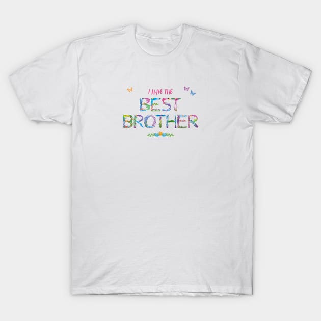 I have the Best Brother - tropical wordart T-Shirt by DawnDesignsWordArt